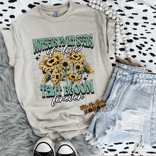 Mothers Plant Seeds That Bloom Forever Tshirt