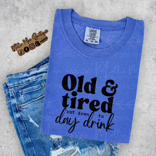 Old & Tired But Down To Day Drink Tshirt