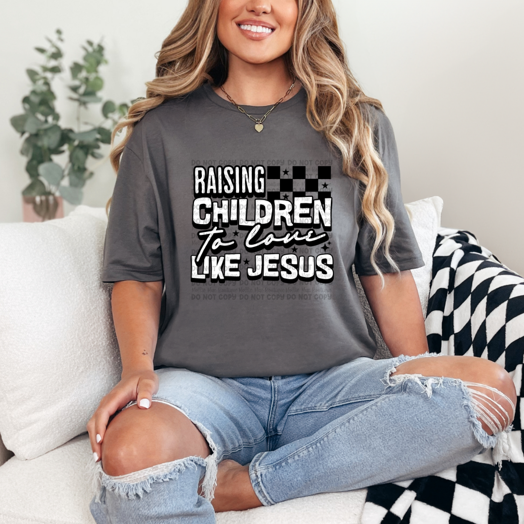 Raising Children To Love Like Jesus Tshirt