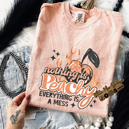 Nothing Is Peachy Everything Is A Mess Tshirt