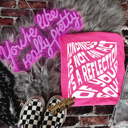 Kindness Is Not An Act It Is A Reflection Of You Tshirt