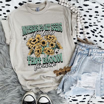 Mothers Plant Seeds That Bloom Forever Tshirt