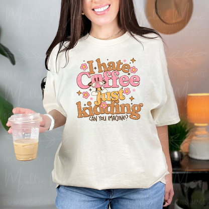 I Hate Coffee… Just Kidding, Can You Imagine? – Gildan Softstyle Natural Tee