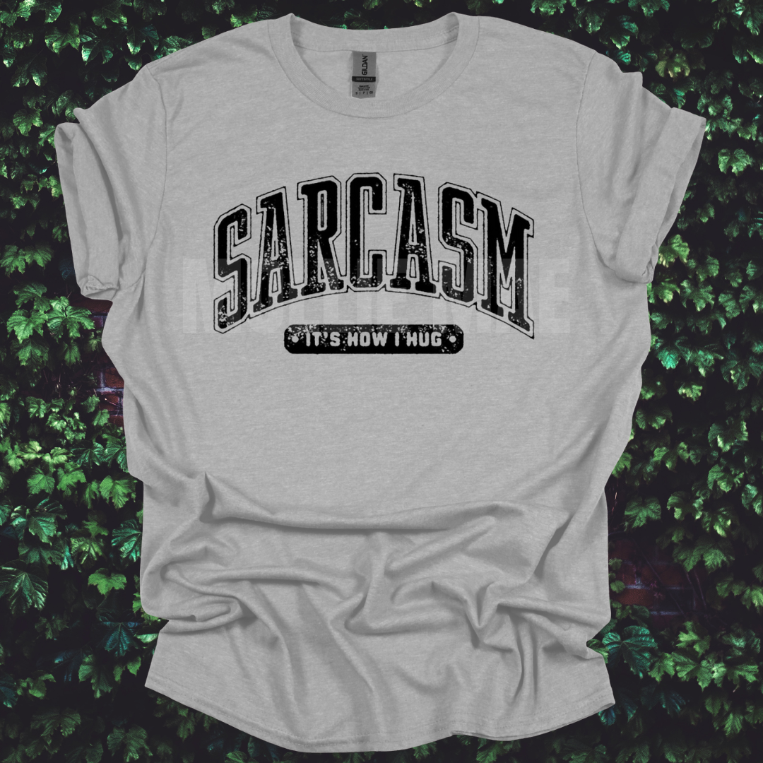 SARCASM, IT'S HOW I HUG graphic tshirt