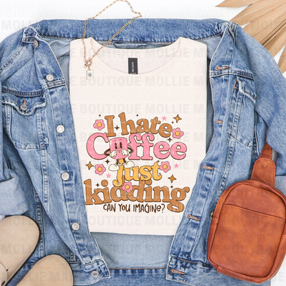 I Hate Coffee… Just Kidding, Can You Imagine? – Gildan Softstyle Natural Tee