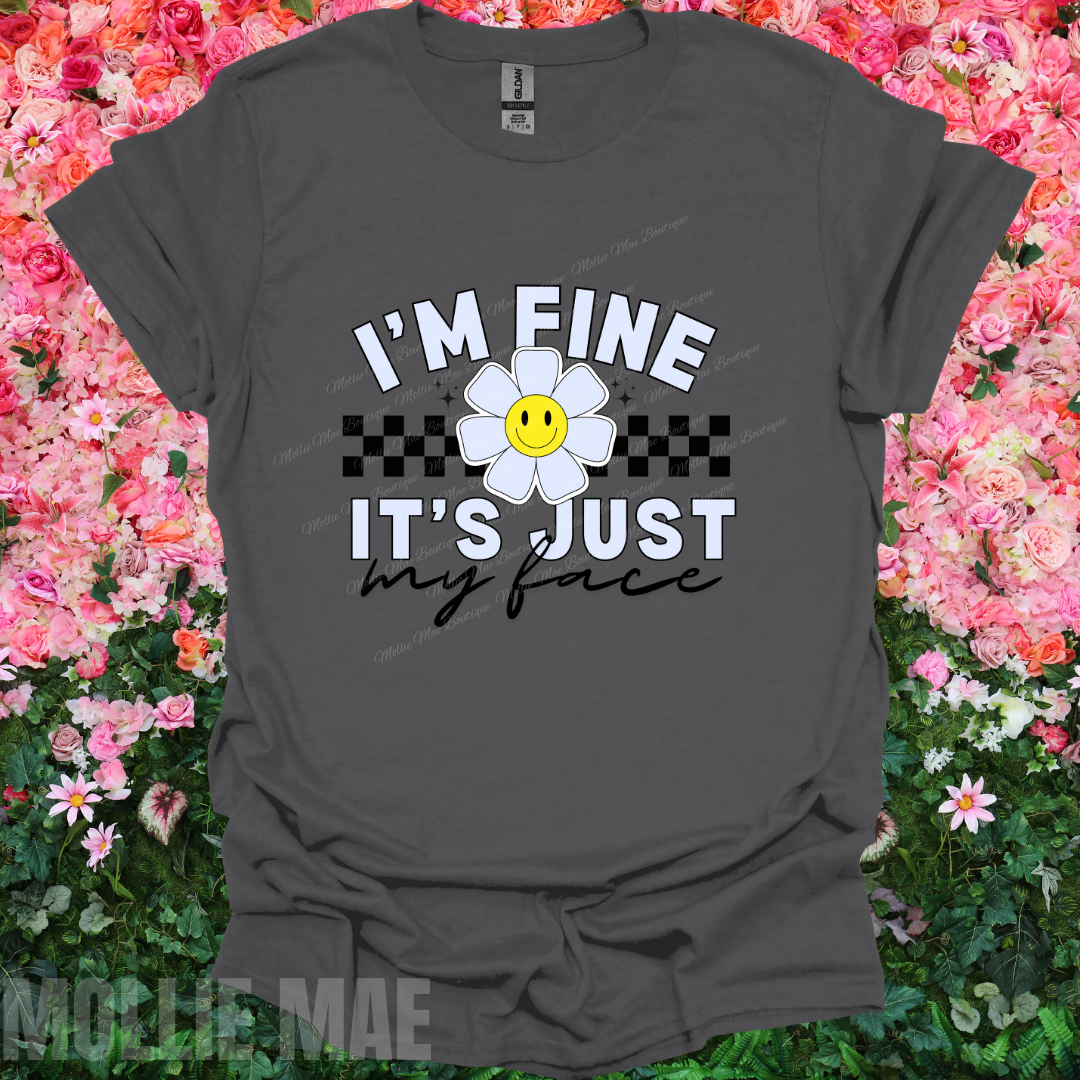 I'm Fine, It's Just My Face Tshirt