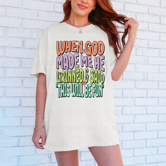 When God Made Me He Grinned and Said "This Will Be Fun" Graphic T-Shirt