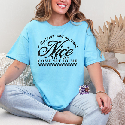 If You Don’t Have Anything Nice to Say, Come Sit by Me Graphic Tee