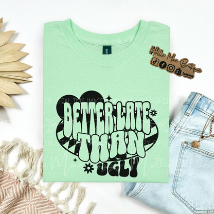 Better Late Than Ugly Tshirt