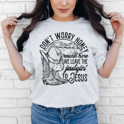 Don’t Worry Honey – Round Here We Leave the Judgin’ to Jesus