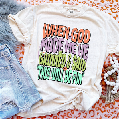 When God Made Me He Grinned and Said "This Will Be Fun" Graphic T-Shirt