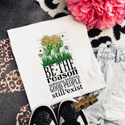 Be The Reason Someone Believes Good People Still Exist Tshirt
