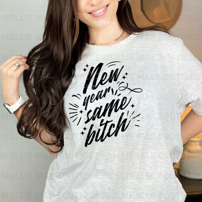 New Year Same B**** Sweatshirt or Tee