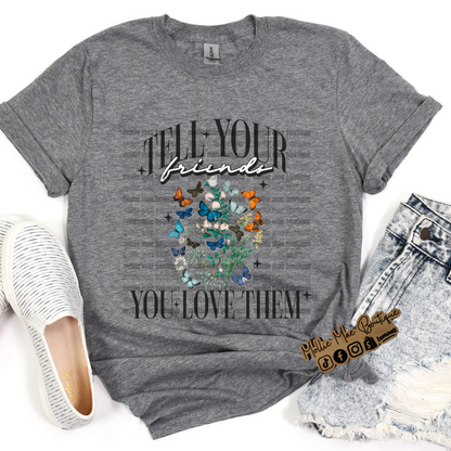 Tell Your Friends You Love Them Tshirt