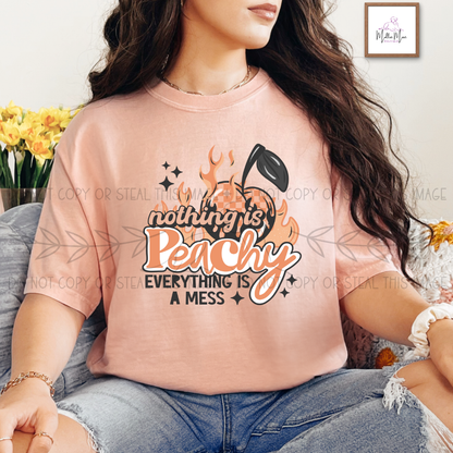 Nothing Is Peachy Everything Is A Mess Tshirt