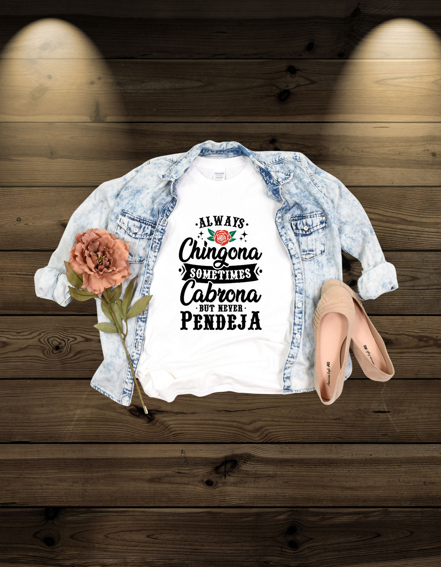 Always Chingona, Sometimes Cabrona, But Never Pendeja Tshirt