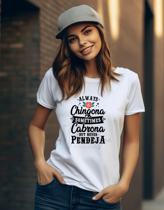 Always Chingona, Sometimes Cabrona, But Never Pendeja Tshirt