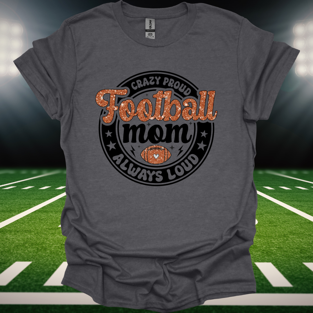 Football Mom "Crazy Proud Always Loud"