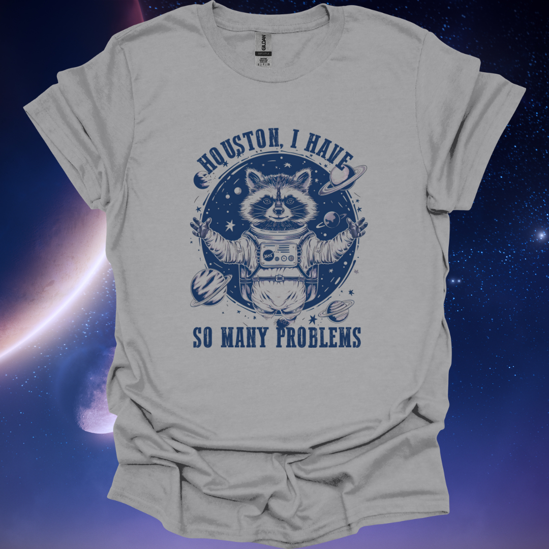 Houston, I Have So Many Problems Tshirt