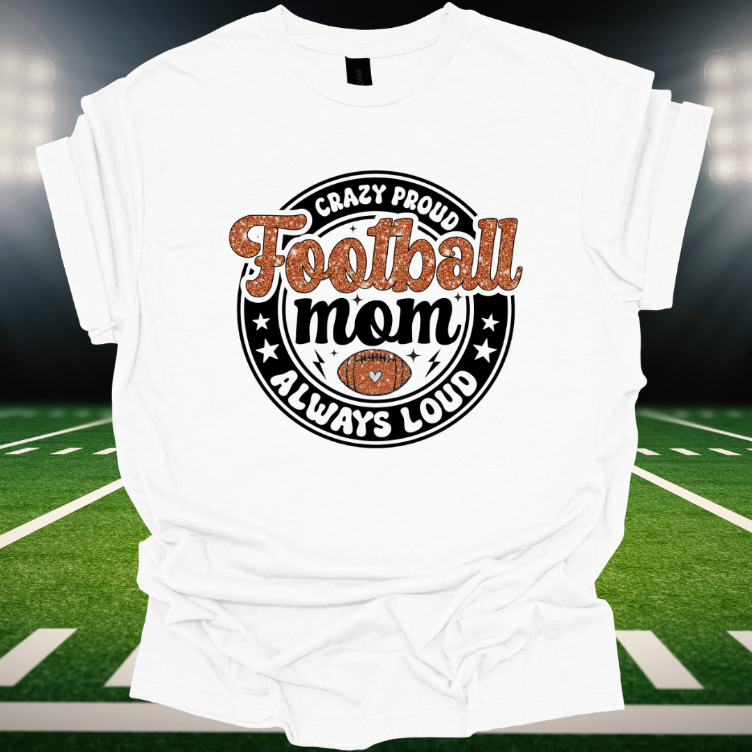 Football Mom "Crazy Proud Always Loud"