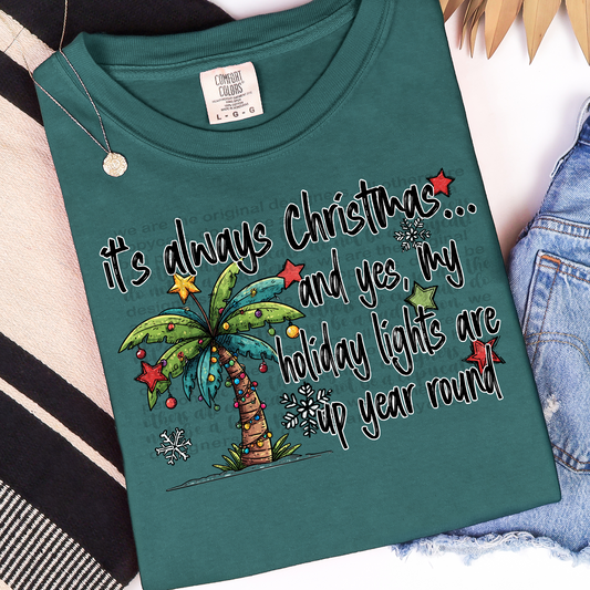 It's Always Christmas, and yes my holiday lights are up year round tshirt