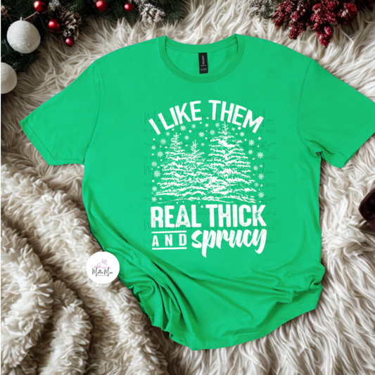 I Like Them Thick And Sprucy